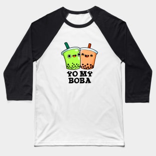 Yo My Boba Cute Boba Tea Pun Baseball T-Shirt